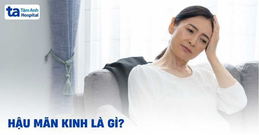 Hậu mãn kinh là gì và các lưu ý chăm sóc sức khỏe sau mãn kinh