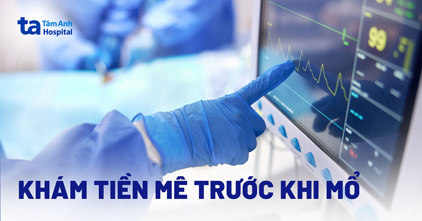 Khám tiền mê trước khi mổ: Vai trò, chỉ định và quy trình [A-Z]