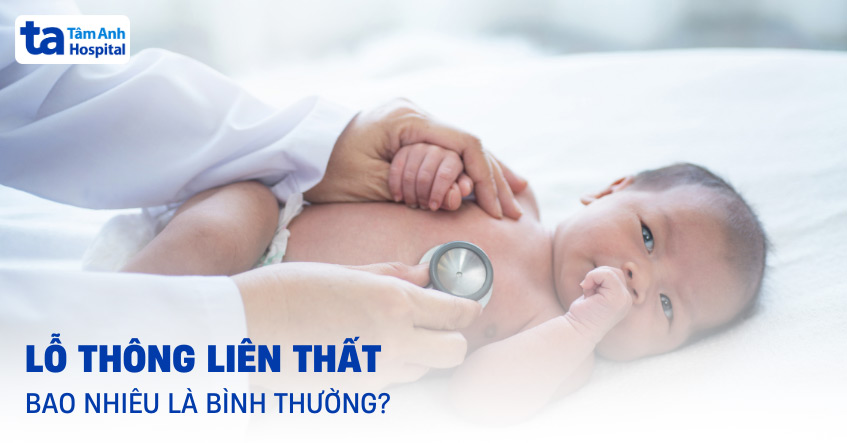 Lỗ thông liên thất bao nhiêu là bình thường? Có tự đóng không?