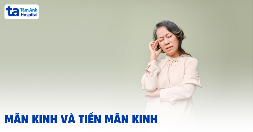Mãn kinh và tiền mãn kinh là gì? Có điểm nào khác nhau không?