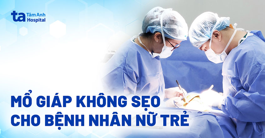 Mổ giáp thẩm mỹ cho bệnh nhân trẻ
