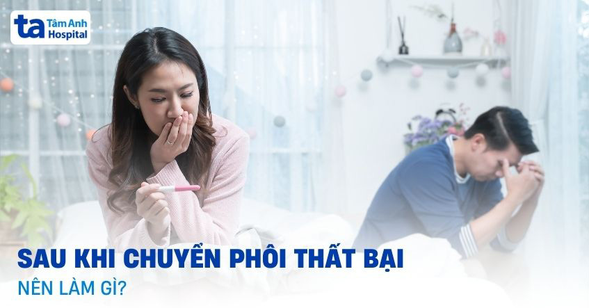 Sau khi chuyển phôi thất bại nên làm gì để chuẩn bị cho lần sau?