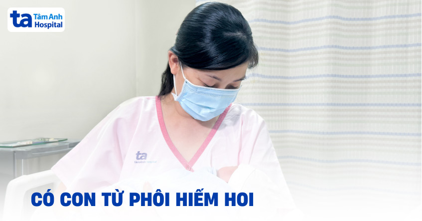 Sinh con khỏe mạnh từ phôi hiếm hoi