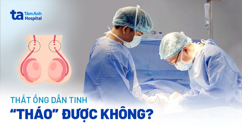 Thắt ống dẫn tinh có tháo được không? Rủi ro có thể gặp?