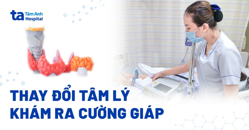 Thay đổi tâm lý, khám ra cường giáp