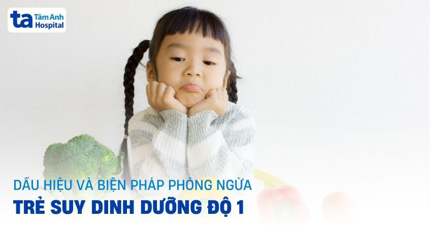 Trẻ suy dinh dưỡng độ 1: Dấu hiệu, chẩn đoán và cách cải thiện