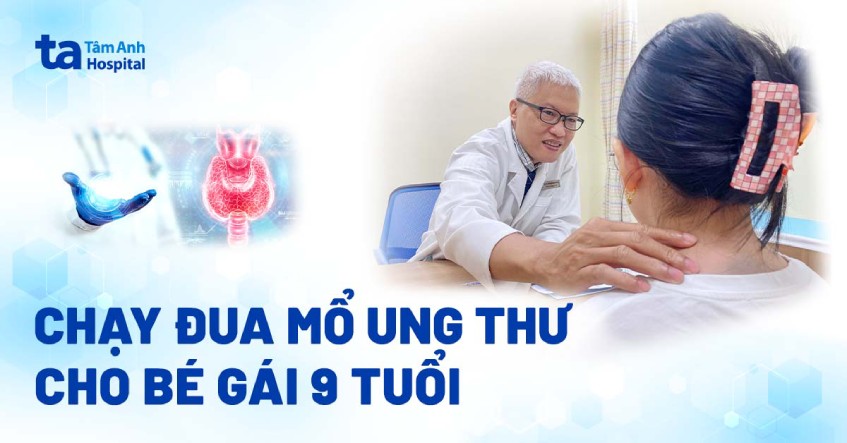 Chạy đua mổ ung thư tuyến giáp cho bé gái 9 tuổi