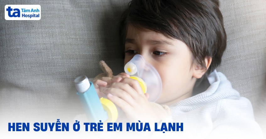 Hen suyễn ở trẻ em mùa lạnh: Triệu chứng và cách điều trị bệnh