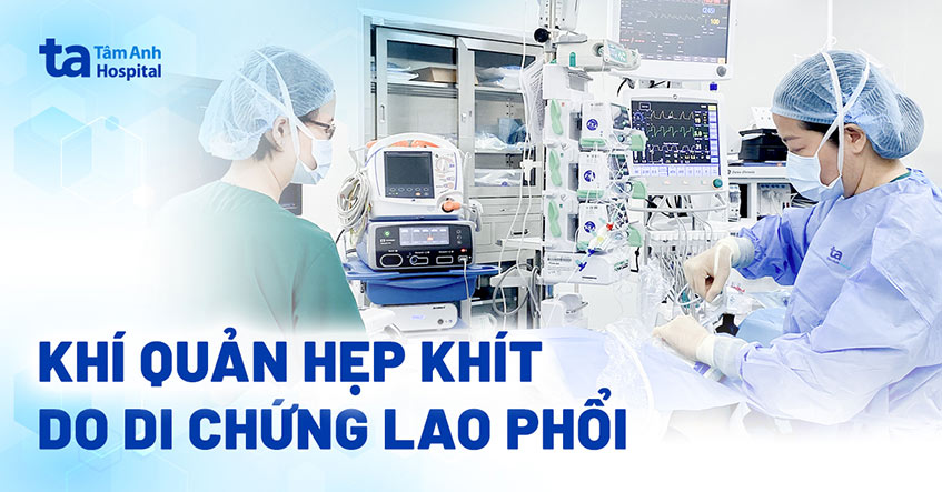 Khí quản hẹp khít như sợi chỉ do biến chứng lao