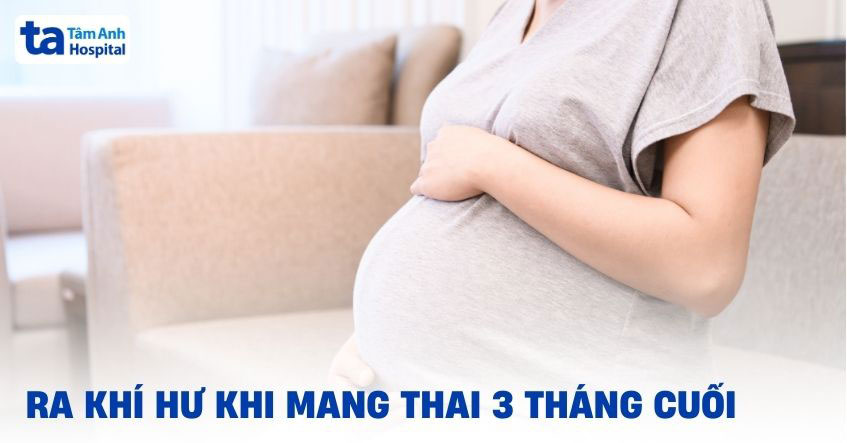 Ra khí hư khi mang thai 3 tháng cuối có đáng lo ngại không?