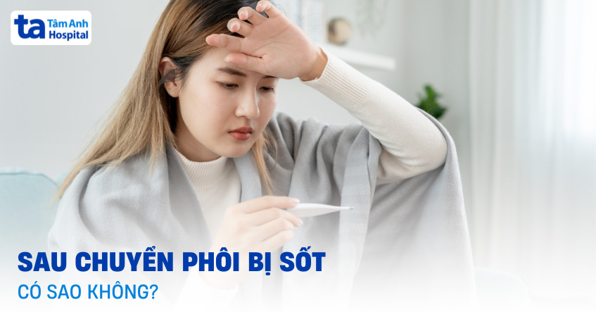 Sau chuyển phôi bị sốt có sao không?