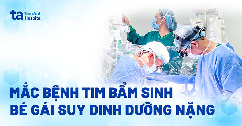 Bệnh tim bẩm sinh khiến bé gái suy dinh dưỡng nặng