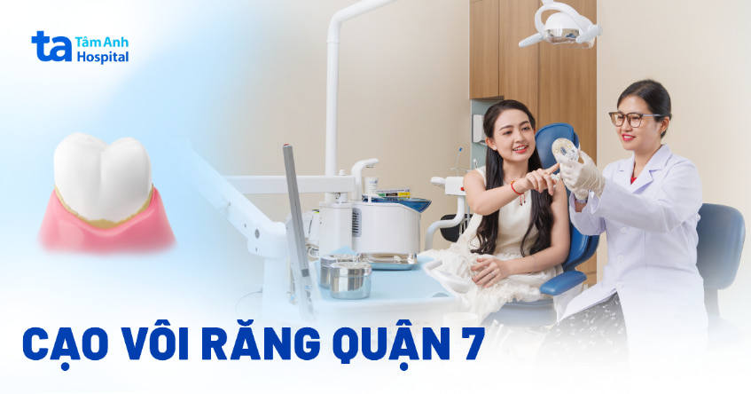 Địa chỉ cạo vôi răng quận 7 không đau, êm ái và an toàn