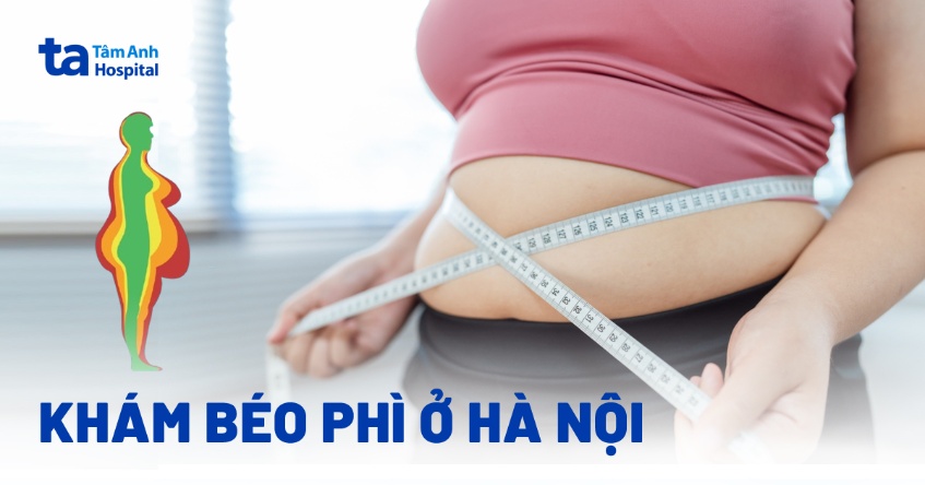 Bệnh viện khám béo phì ở Hà Nội nào tốt? Tiêu chí chọn là gì?