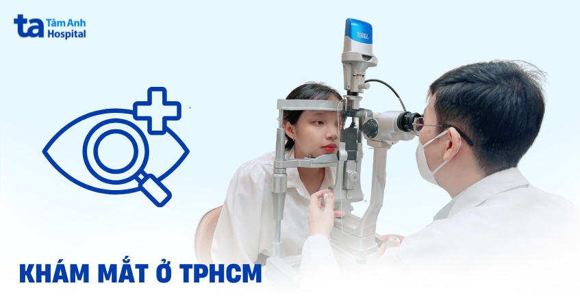 Top 2 địa chỉ khám mắt tại TPHCM tốt và uy tín hiện nay