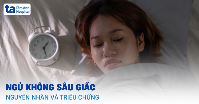 Ngủ không sâu giấc là bệnh gì? Nguyên nhân và triệu chứng cần lưu ý
