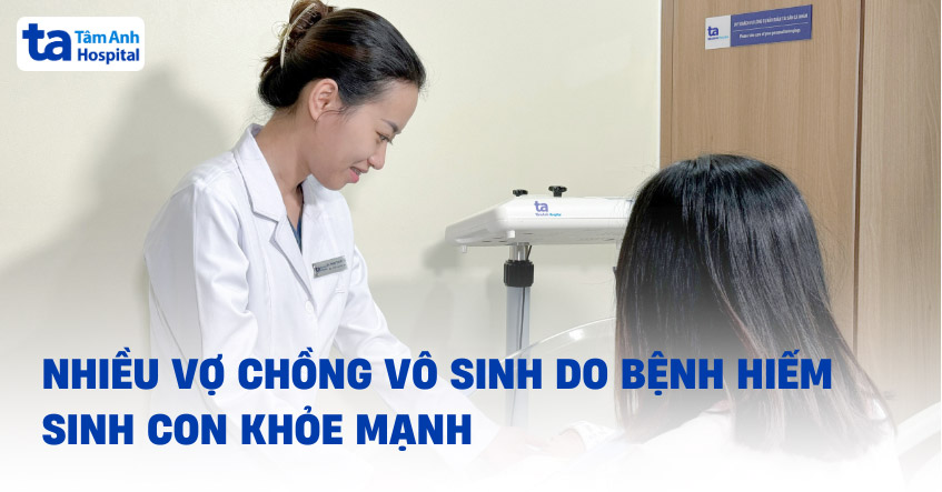 Những vợ chồng mang bệnh hiếm khao khát con