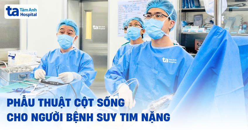 Phẫu thuật cột sống cho người bệnh suy tim nặng