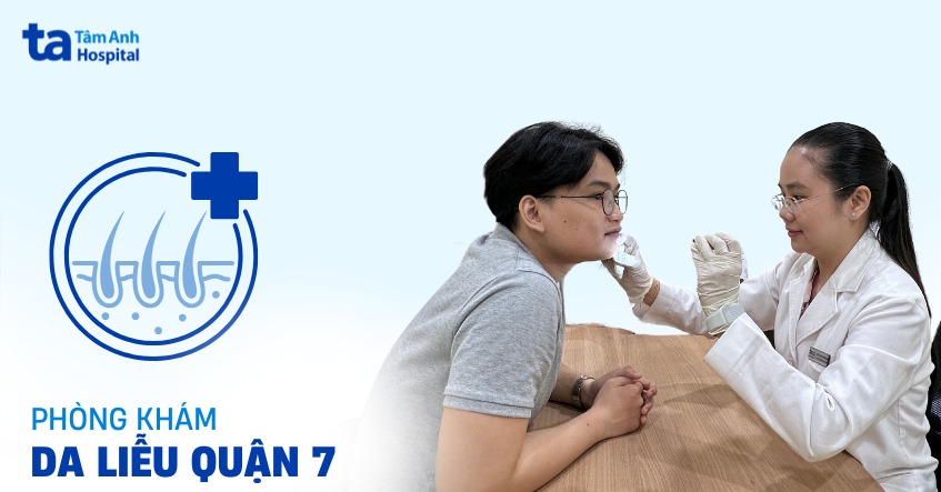 Phòng khám da liễu quận 7 nào tốt? 4 tiêu chí lựa chọn cần biết