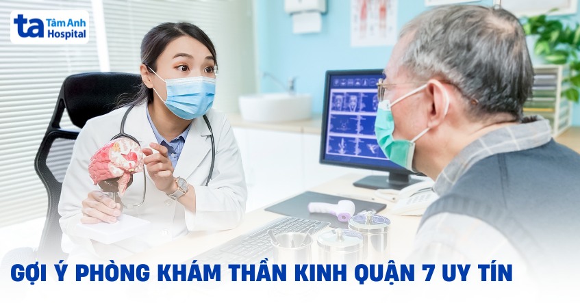 Phòng khám thần kinh quận 7 nào tốt? Tiêu chí lựa chọn nơi uy tín