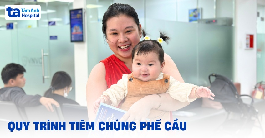 Quy trình tiêm chủng phế cầu tại VNVC gồm mấy bước? Lưu ý gì?