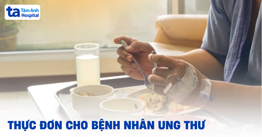 Thực đơn cho bệnh nhân ung thư: Cách xây dựng và menu gợi ý