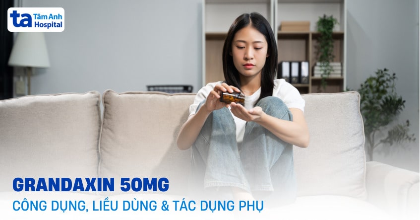 Thuốc Grandaxin 50mg: Công dụng, liều dùng và tác dụng phụ