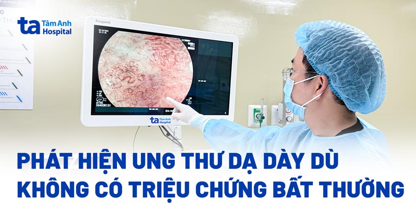 ung thư dạ dày dù không có triệu chứng bất thường