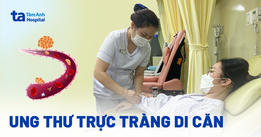 Ung thư trực tràng di căn: Dấu hiệu, chẩn đoán và cách điều trị