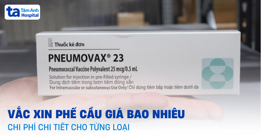 Vắc xin phế cầu giá bao nhiêu? Cập nhật chi phí chi tiết từng loại