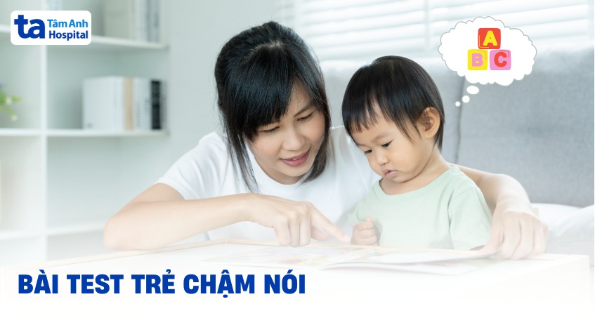 9 bài test cho trẻ chậm nói thường gặp theo từng giai đoạn