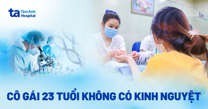 Cô gái 23 tuổi không có kinh nguyệt