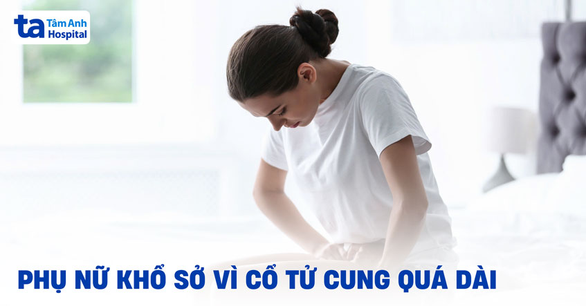 Phụ nữ khổ sở vì cổ tử cung quá dài