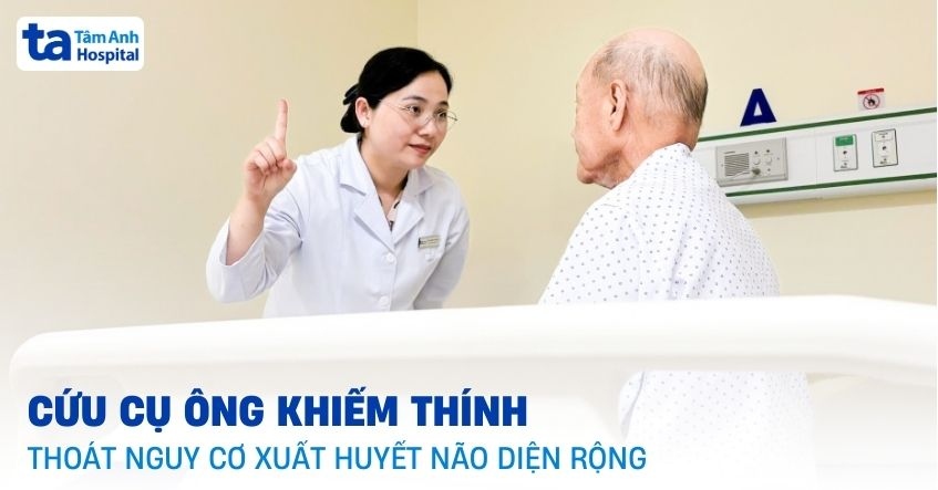 Cứu cụ ông khiếm thính khỏi nguy cơ xuất huyết não diện rộng