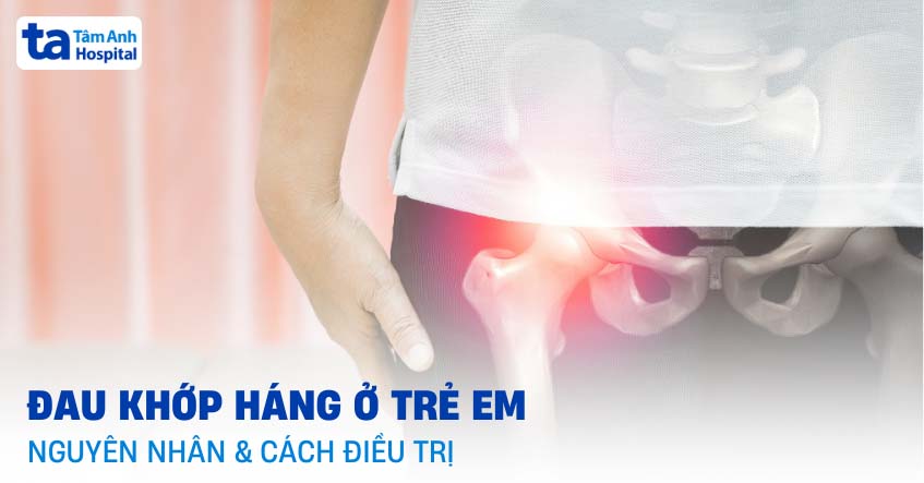 Đau khớp háng ở trẻ em có nguy hiểm không? Nguyên nhân, điều trị