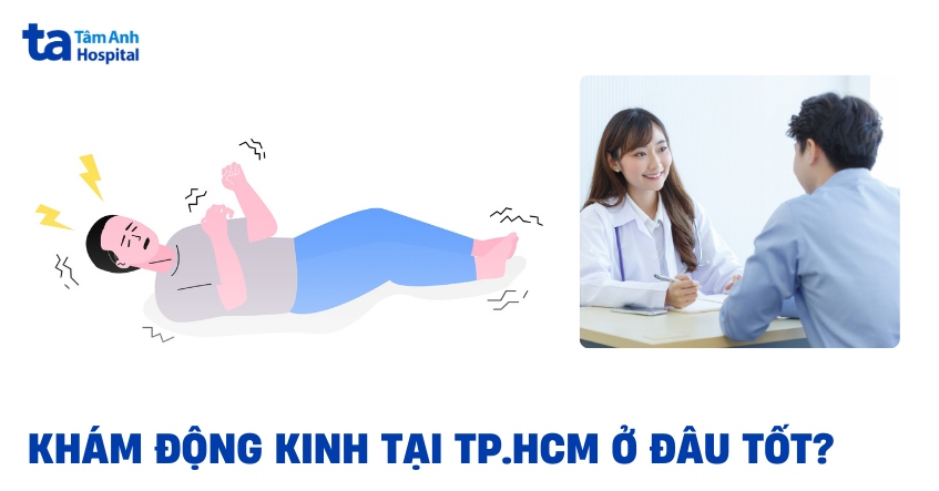 Khám động kinh tại TPHCM ở đâu tốt? Tiêu chí lựa chọn địa chỉ khám