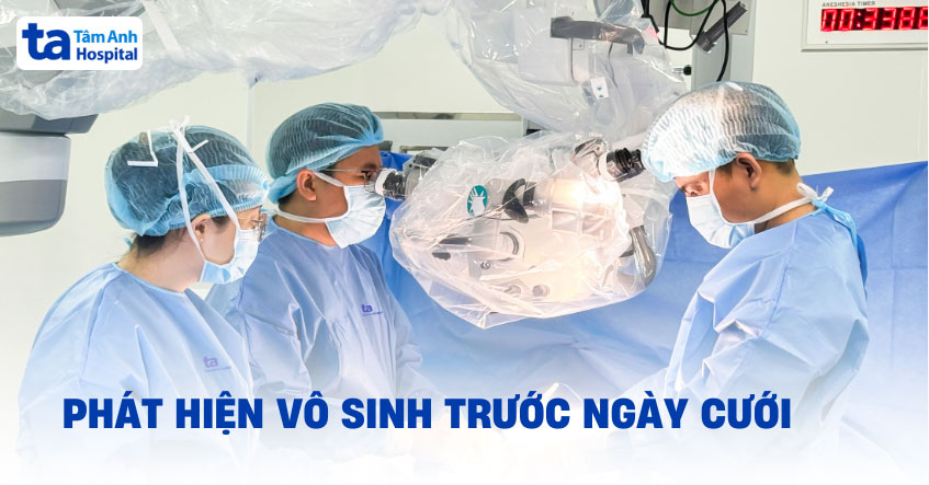 Nam thanh niên phát hiện vô sinh trước ngày cưới