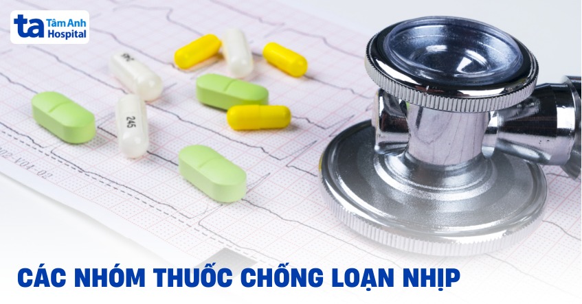 5 nhóm thuốc chống loạn nhịp tim: Tác dụng và cơ chế tác động