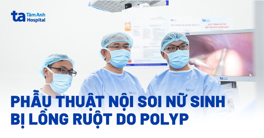 Nữ sinh ‘ruột lồng trong ruột’ do khối polyp 4 cm