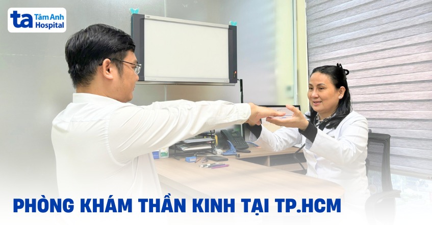 Phòng khám thần kinh tại TPHCM tốt, hiện đại, uy tín hiện nay