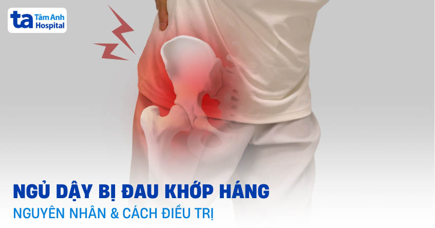 Sáng sớm ngủ dậy bị đau khớp háng: Nguyên nhân và cách điều trị