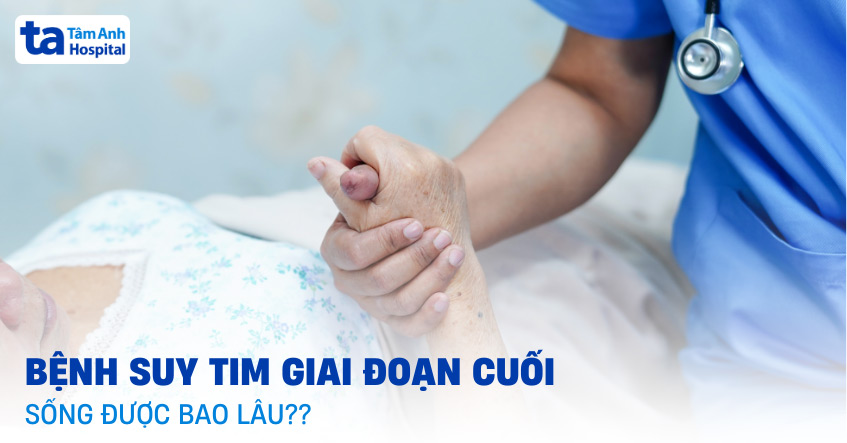 Suy tim giai đoạn cuối sống được bao lâu? Tiên lượng như thế nào?