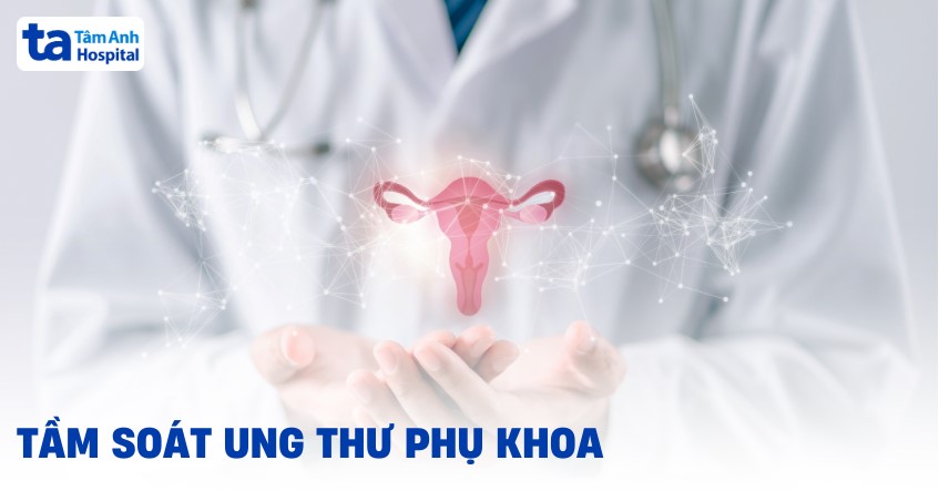 Khám tầm soát ung thư phụ khoa bao gồm những xét nghiệm nào?