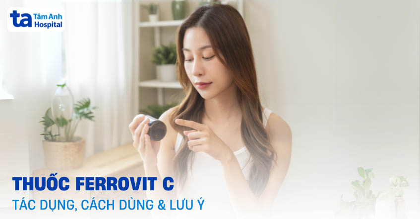 Thuốc Ferrovit C: Tác dụng, cách dùng và lưu ý khi sử dụng