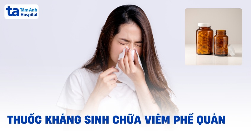 4 thuốc kháng sinh chữa viêm phế quản bác sĩ có thể chỉ định
