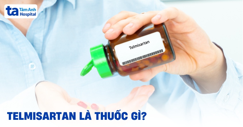 Thuốc Telmisartan: Công dụng, cách dùng, chỉ định và tác dụng phụ