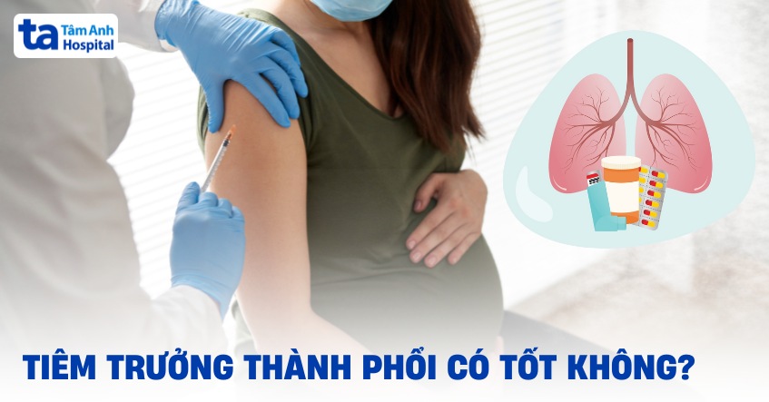 Tiêm trưởng thành phổi có tốt không? Lợi ích đối với mẹ và thai nhi