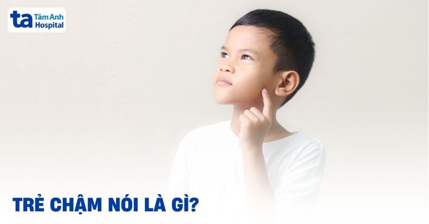Trẻ chậm nói là gì? Nguyên nhân, dấu hiệu và cách chẩn đoán bệnh