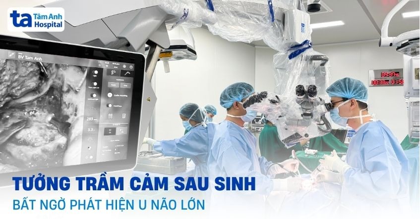 Tưởng trầm cảm sau sinh, bất ngờ phát hiện u não lớn