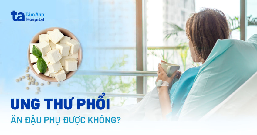 ung thư phổi có ăn được đậu phụ không